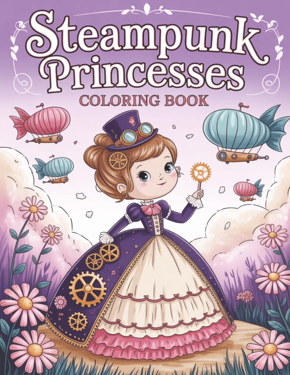Steampunk Princesses Coloring Book: Charming Clockwork Princesses in a Whimsical Steampunk World|8'5 x 11 inches 62 pages