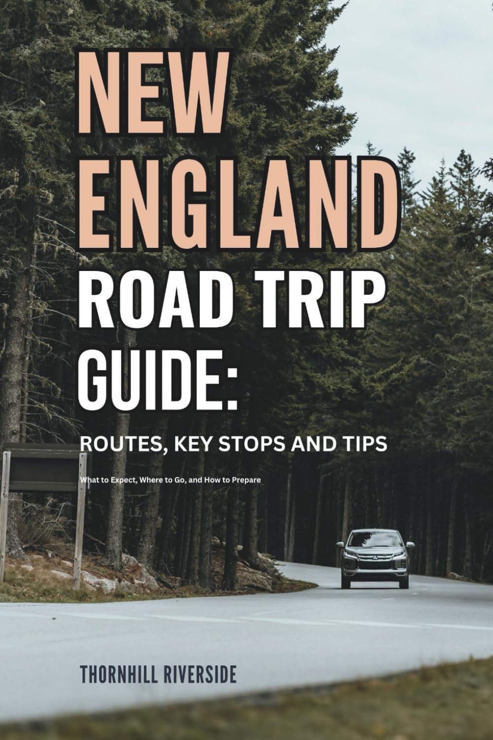 New England Road Trip Guide: Routes, Key Stops and Tips: What to Expect, Where to Go, and How to Prepare (Routes Overviews and Itineraries)