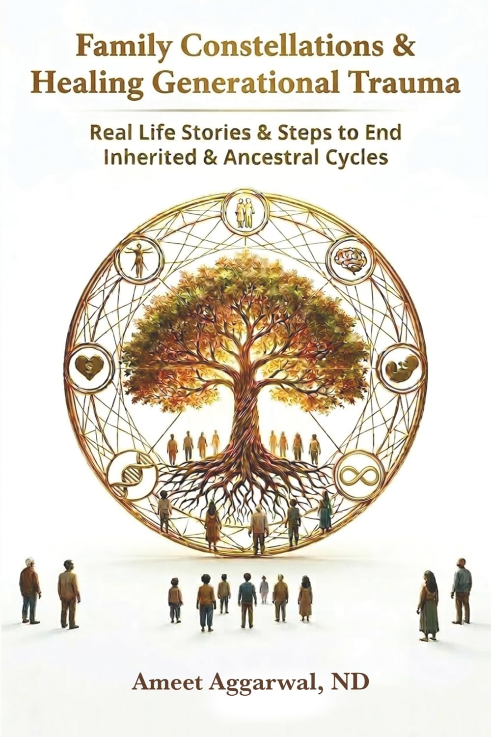 Family Constellations & Healing Generational Trauma: Real Life Stories & Steps to End Inherited & Ancestral Cycles (Holistic Medicine, Family Constellations, Mental Health, Gut Health & Liver Health)