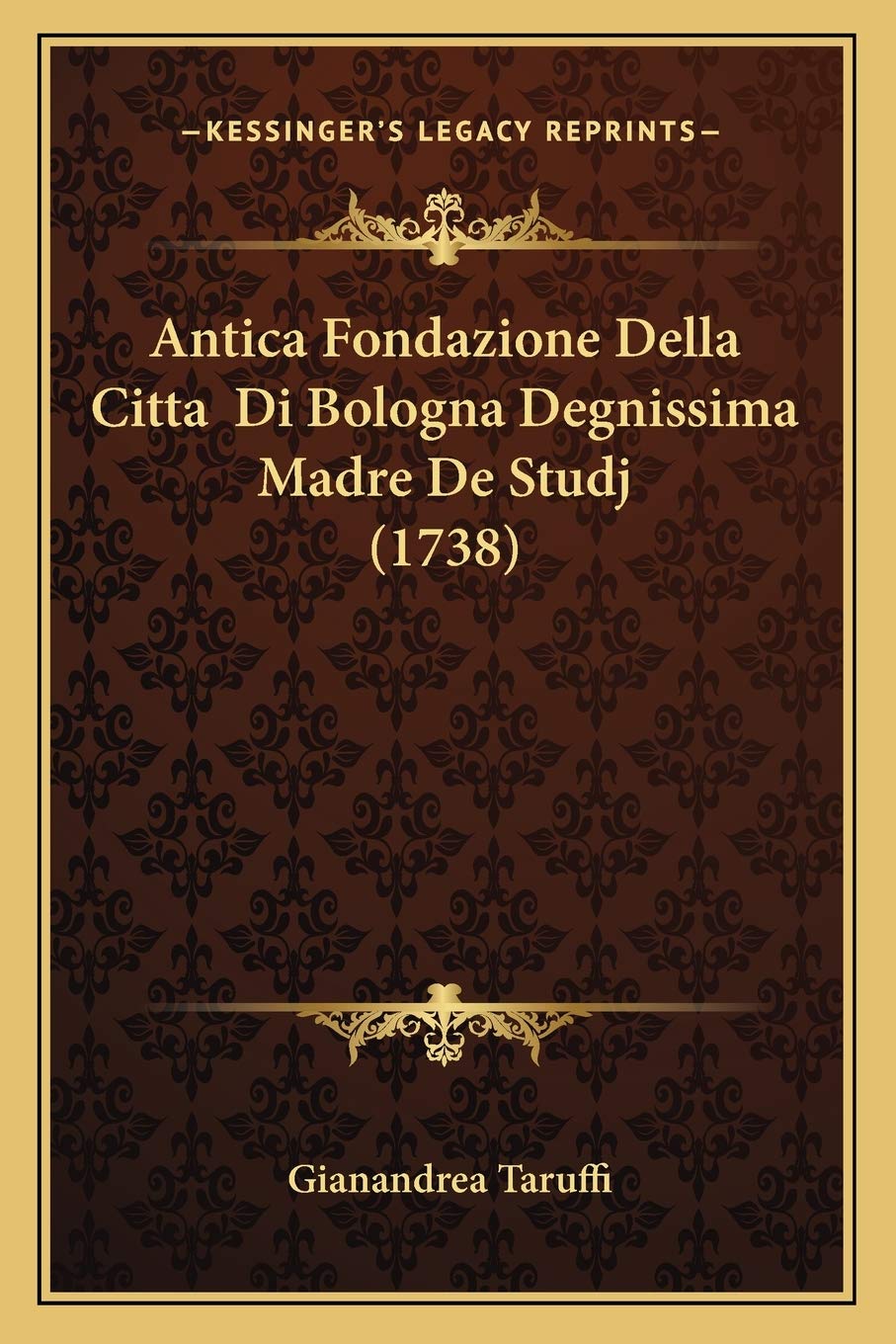Antica Fondazione Della Citta Di Bologna Degnissima Madre De Studj (1738)