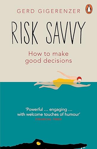 Risk Savvy: How To Make Good Decisions