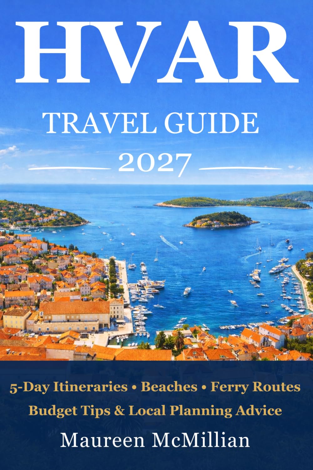 Hvar Travel Guide 2027: 5-Day Itineraries, Beaches, Ferry Routes, Budget Tips & Local Planning Advice