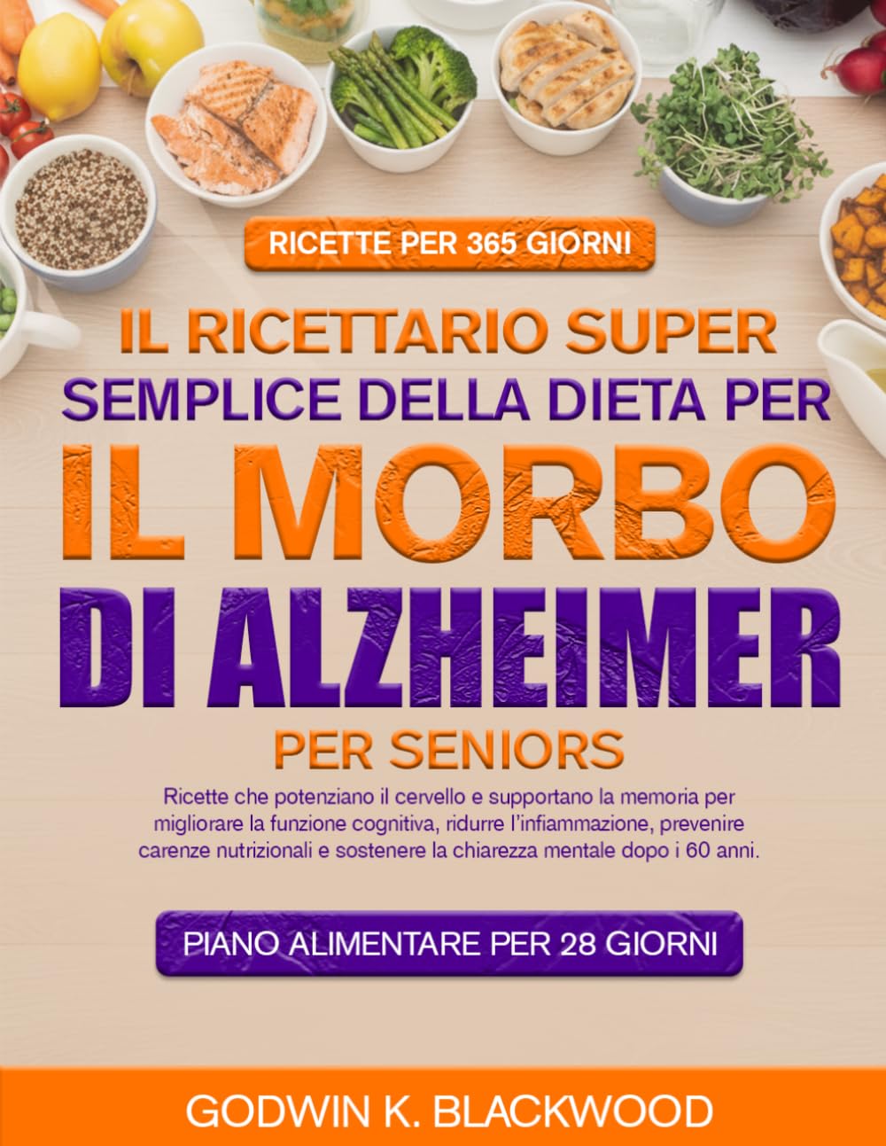 IL RICETTARIO SUPER SEMPLICE DELLA DIETA PER IL MORBO DI ALZHEIMER PER SENIORS: Ricette che potenziano il cervello e supportano la memoria per ... carenze nutrizionali e sostenere la chi...