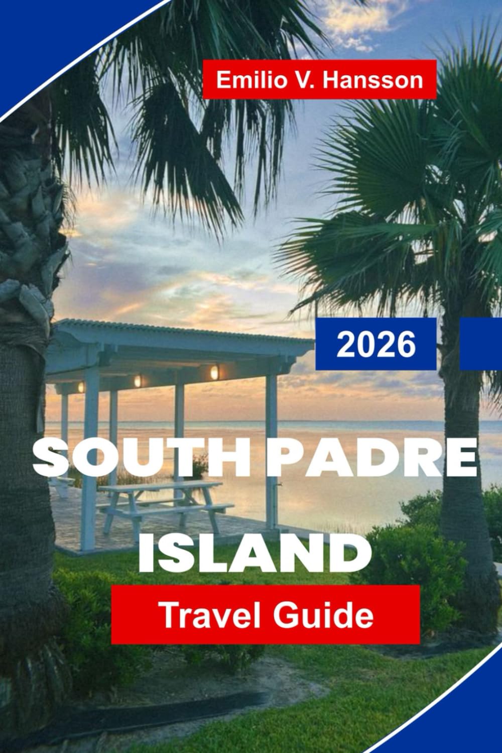 SOUTH PADRE ISLAND Travel Guide 2026: Explore Sunny Beaches, Water Sports, Local Dining, Wildlife Reserves, and Practical Tips for Your Texas Getaway