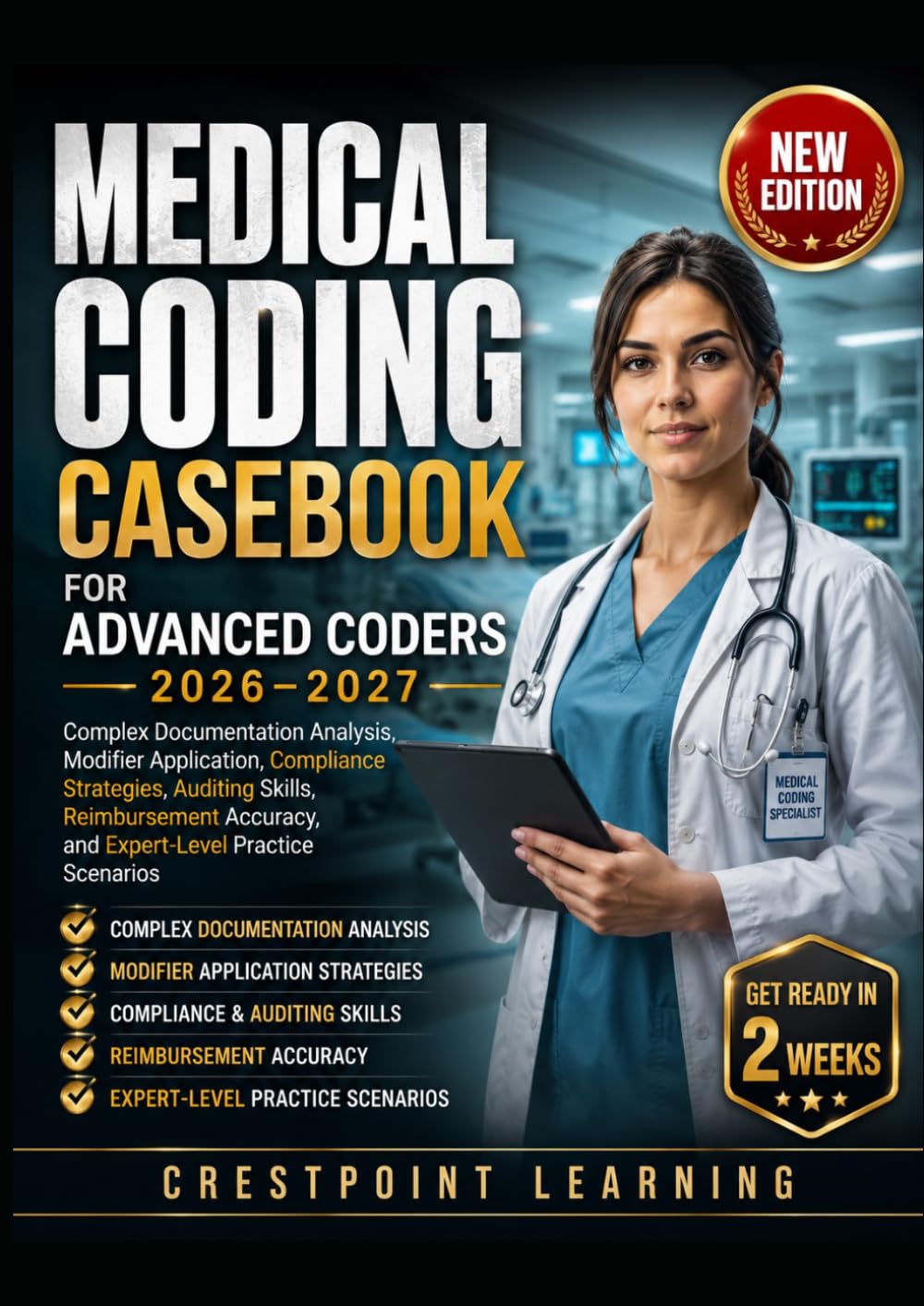 MEDICAL CODING CASEBOOK FOR ADVANCED CODERS 2026–2027: Complex Documentation Analysis, Modifier Application, Compliance Strategies, Auditing Skills and Reimbursement