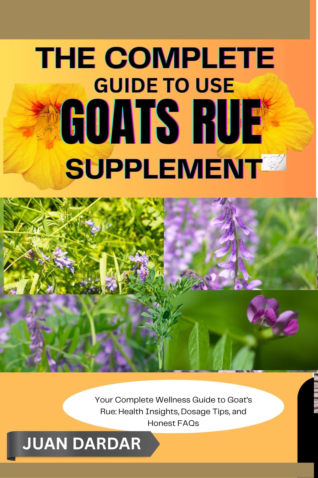 THE COMPLETE GUIDE TO USE GOATS RUE SUPPLEMENT : Your Complete Wellness Guide to Goat’s Rue: Health Insights, Dosage Tips, and Honest FAQs
