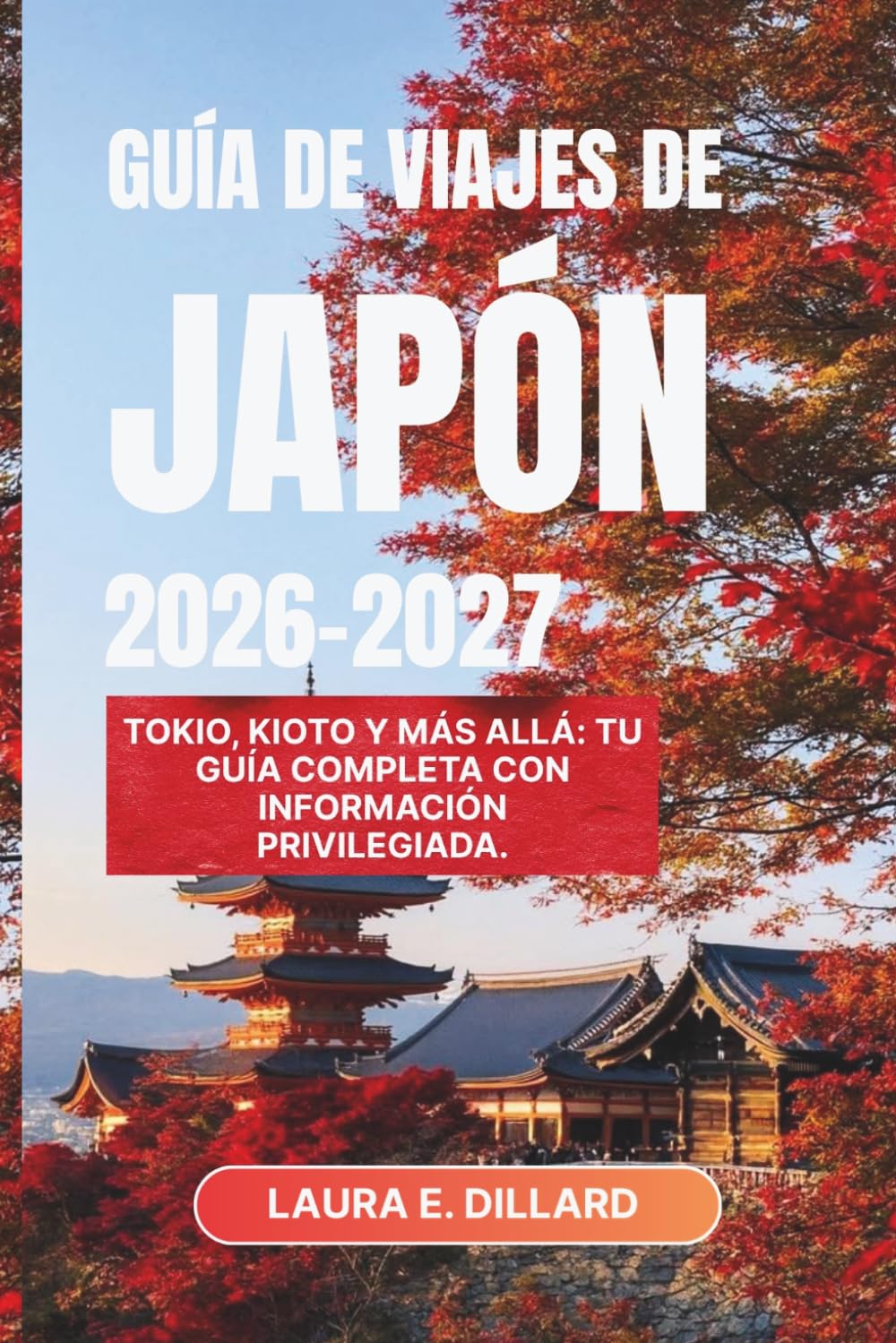 GUÍA DE VIAJES DE JAPÓN 2026–2027: Tokio, Kioto y más allá: tu guía completa con información privilegiada. (Experiencing Japan in a grand style)