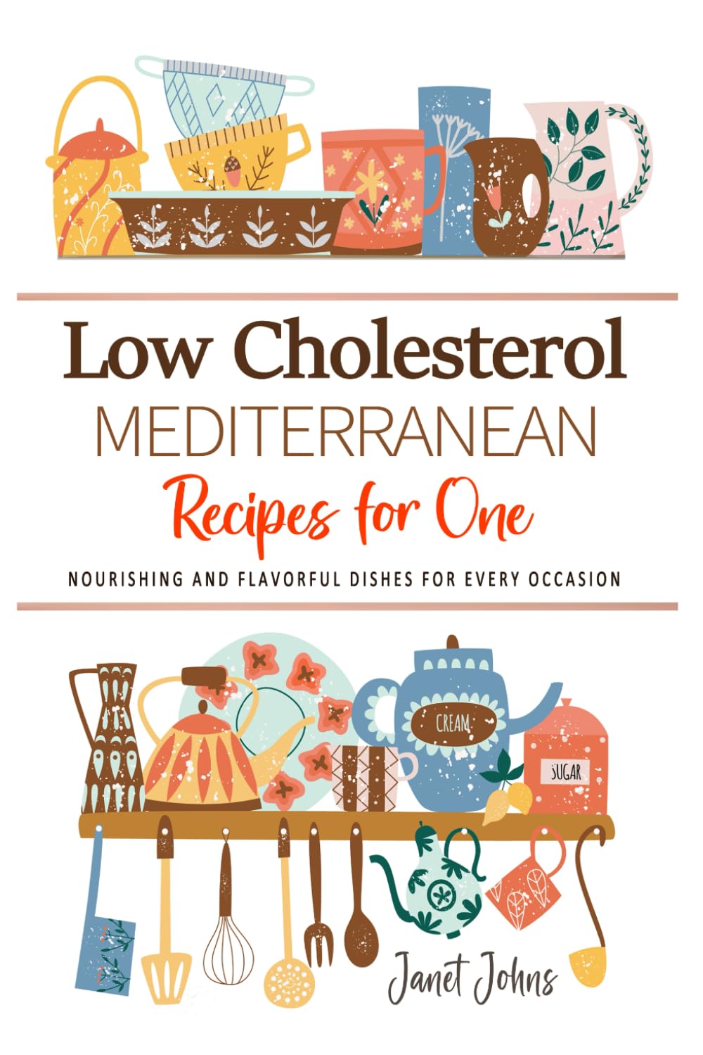 Low Cholesterol Mediterranean Recipes for One Cookbook: Nourishing and Flavorful Dishes for Every Occasion . Perfectly Crafted for One Person