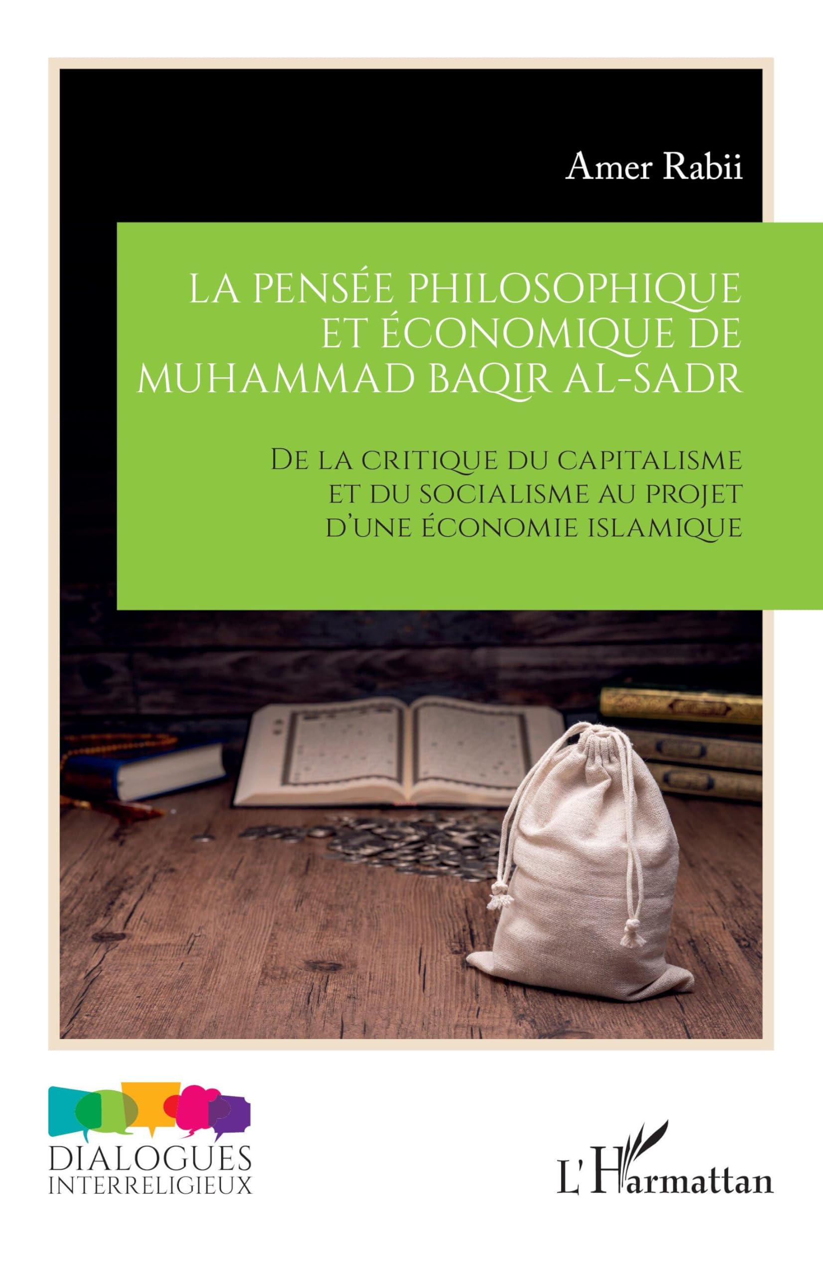 La pensée philosophique et économique de Muhammad Baqir al-Sadr: De la critique du capitalisme et du socialisme au projet d’une économie islamique (Dialogues Interreligieux)