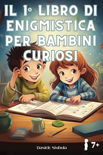Il 1° Libro Di Enigmistica Per Bambini Curiosi:: Disegni Da Colorare, Cruciverba, Giochi Di Logica, Labirinti, Giochi Di Parole, Trova Le Differenze, ... Dai 7 Anni In Su. Nuova Edizione A Colori.