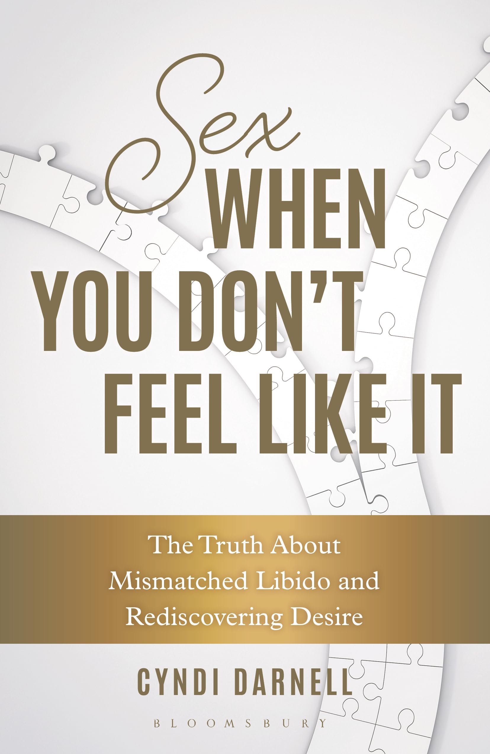 Sex When You Don't Feel Like It: The Truth about Mismatched Libido and Rediscovering Desire