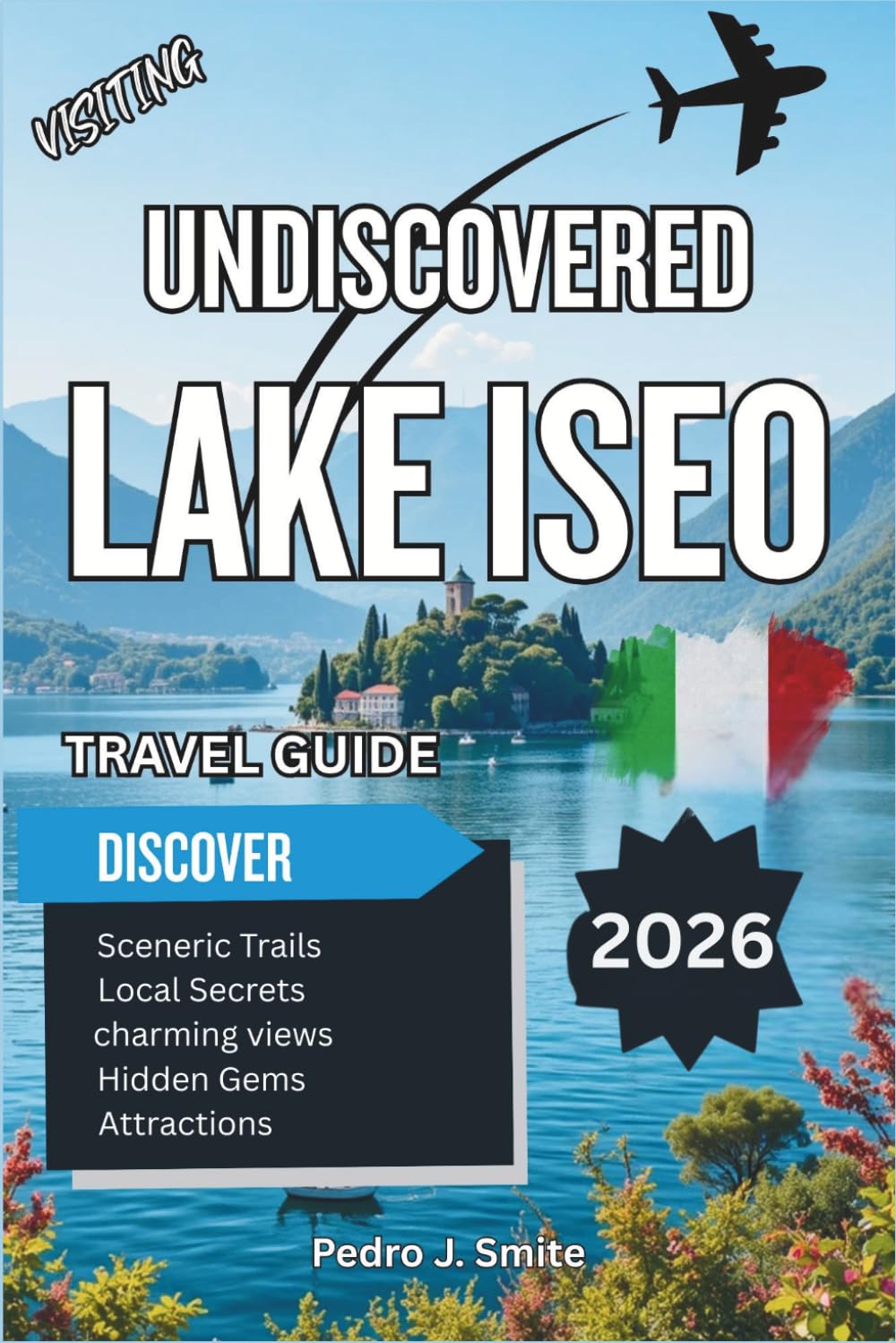 Undiscovered Lake Iseo 2026: Wine Country, Floating Villages, and Lombardy’s Quiet Escape