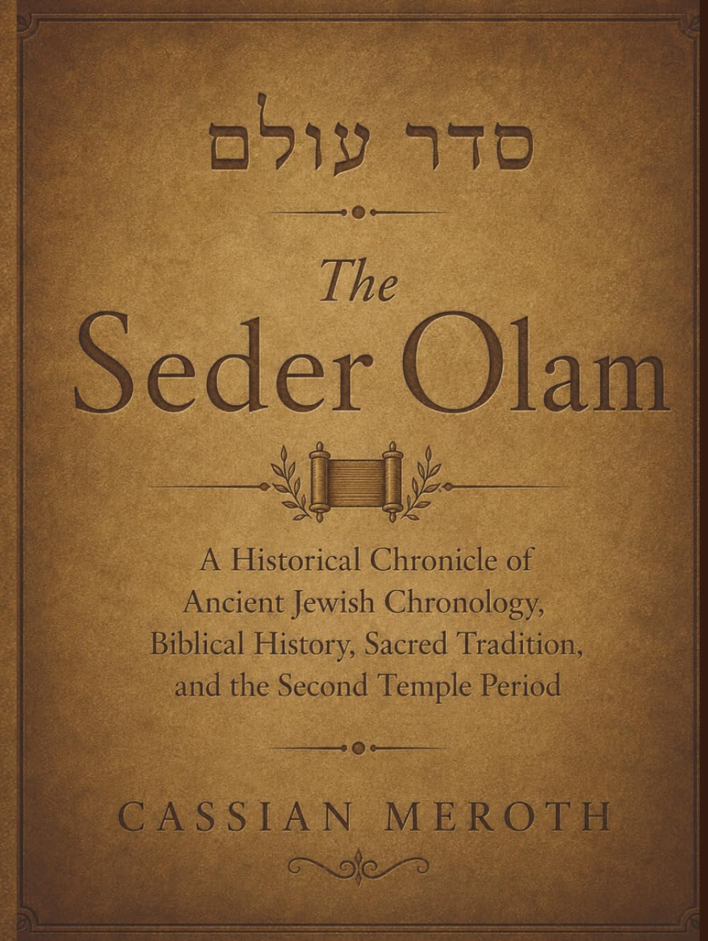 The Seder Olam: A Historical Chronicle of Ancient Jewish Chronology, Biblical History, Sacred Tradition, and the Second Temple Period