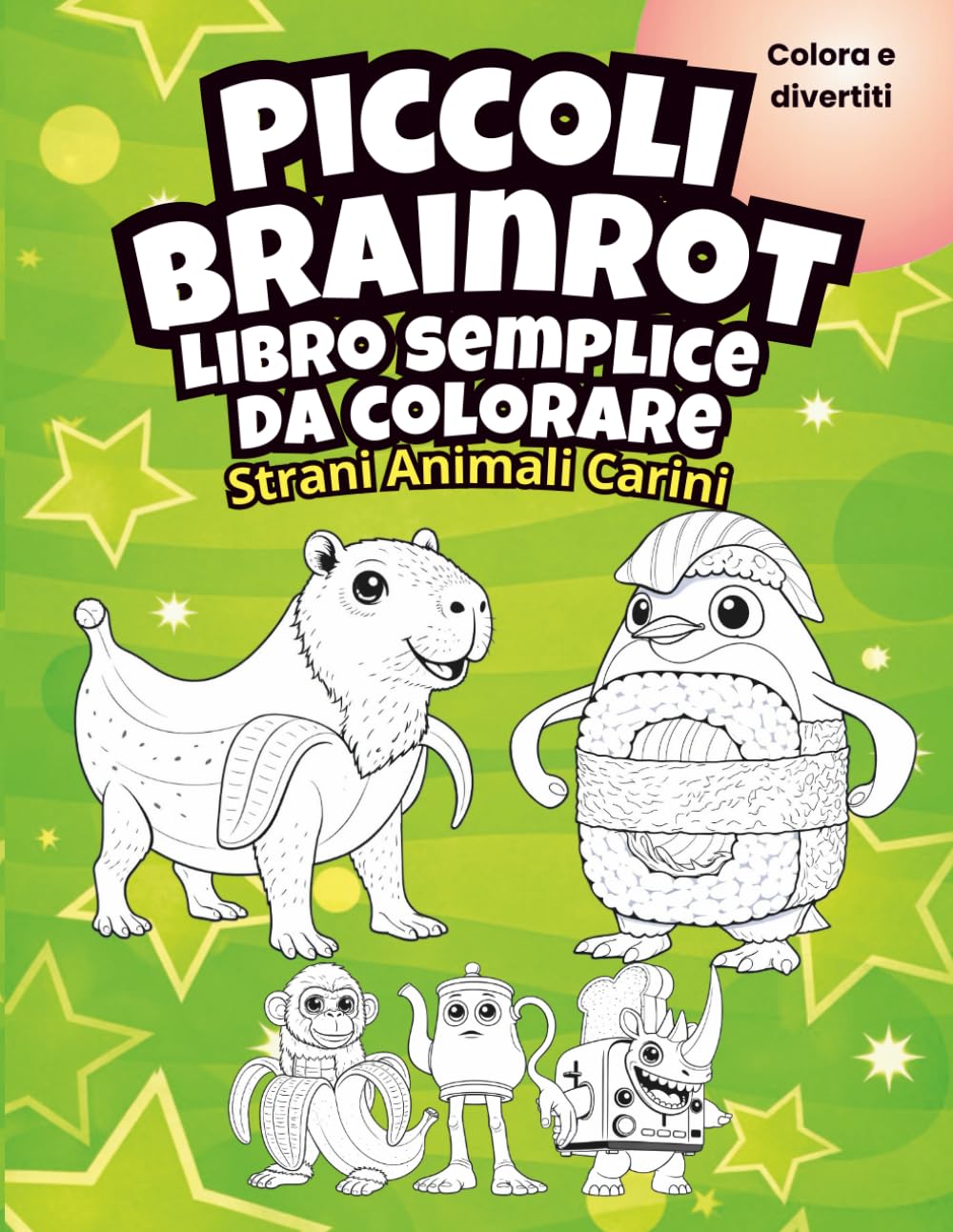 Piccoli Brainrot libro semplice da colorare per bambini: Strani Animali Carini Assurdi, Personaggi Divertenti