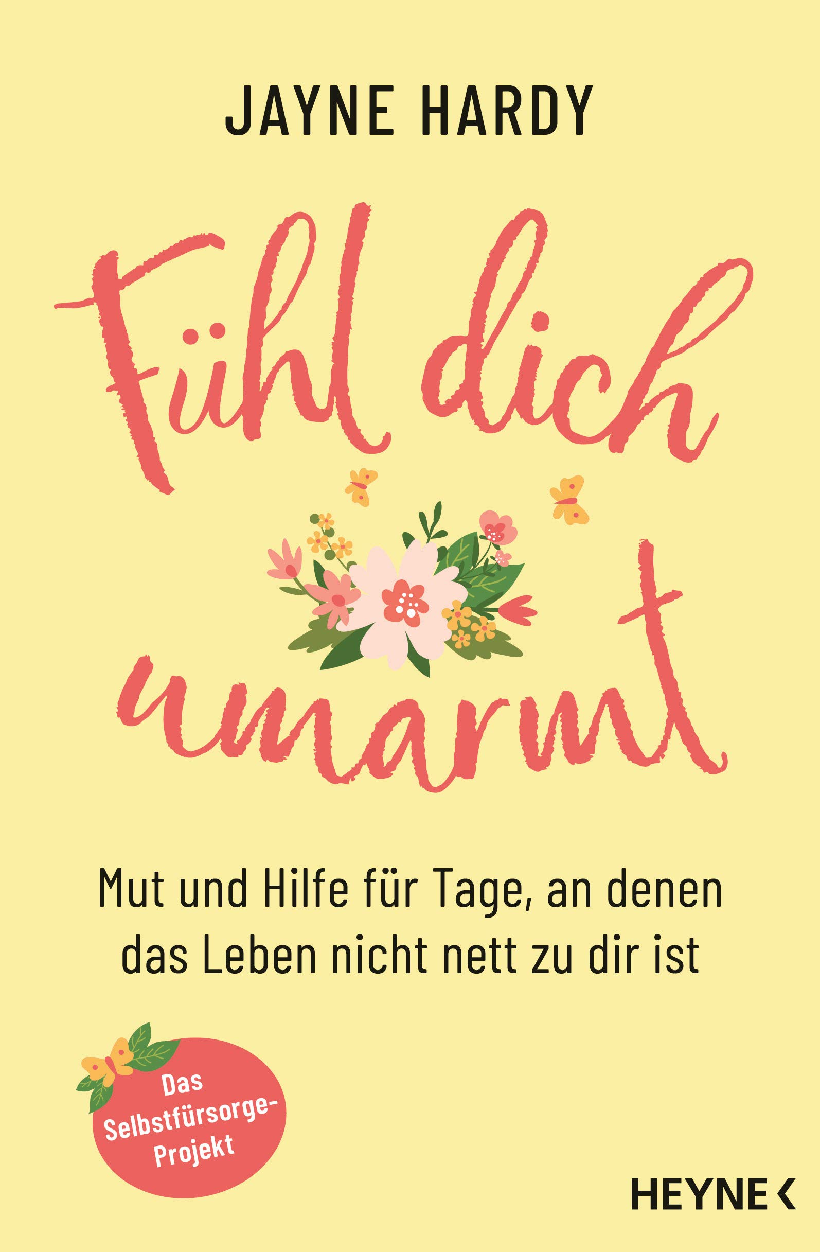 Fühl dich umarmt: Mut und Hilfe für Tage, an denen das Leben nicht nett zu dir ist. - Das Selbstfürsorge-Projekt
