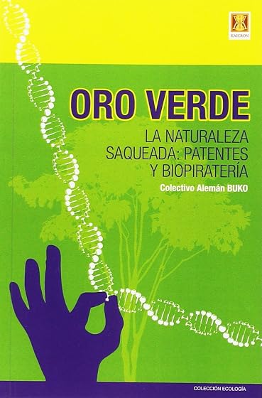 Oro Verde: La Naturaleza Saqueada: Patentes y Biopiratería