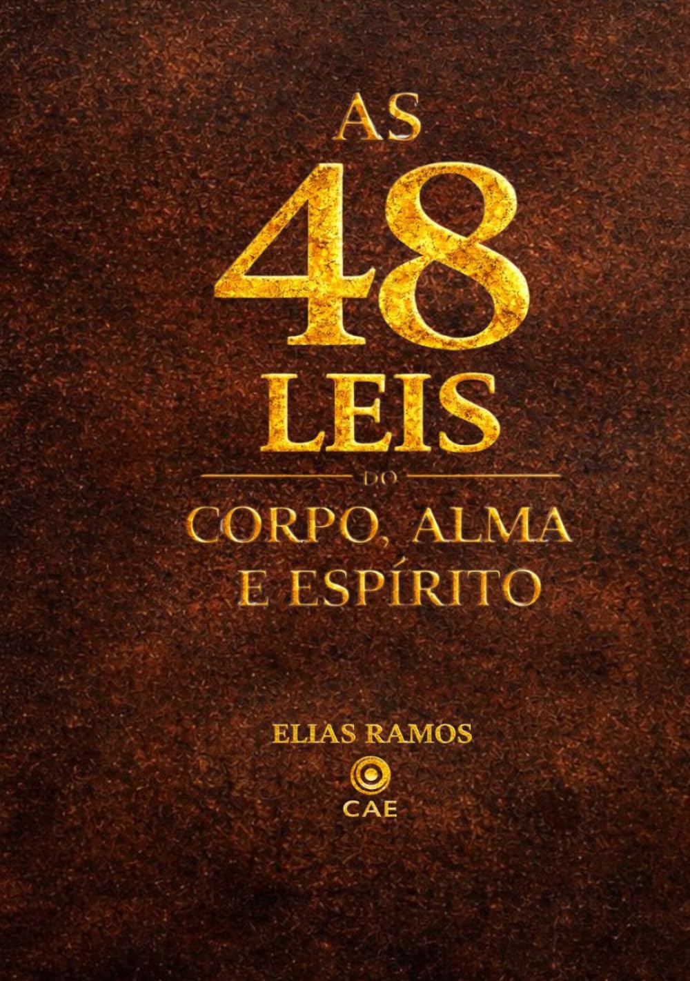 As 48 Leis do Corpo, Alma, e Espirito: O Guia Definitivo para Homens que Buscam Domínio Próprio, Disciplina Inabalável e Alta Performance.