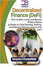 Decentralized Finance (DeFi): How to Earn, Lend, and Borrow Without Banks: A Guide to Yield Farming, Staking, and Earning Passive Income with DeFi