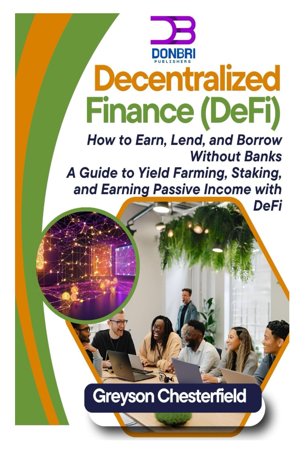 Decentralized Finance (DeFi): How to Earn, Lend, and Borrow Without Banks: A Guide to Yield Farming, Staking, and Earning Passive Income with DeFi