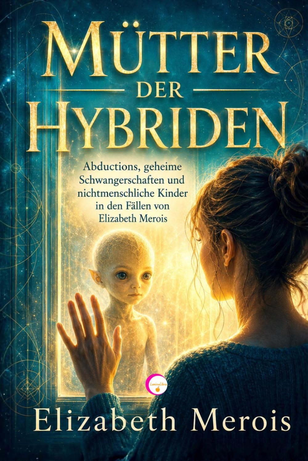 Mütter der Hybriden: Abductions, geheime Schwangerschaften und nichtmenschliche Kinder in den Fällen von Elizabeth Merois