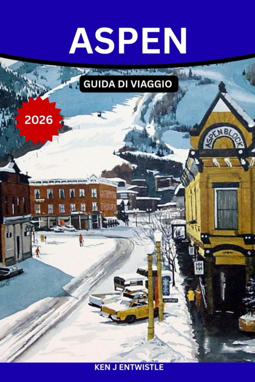 ASPEN GUIDA DI VIAGGIO 2026: Una guida per addetti ai lavori alla cultura sciistica, alle avventure in montagna, ai soggiorni di lusso, agli eventi ... nella città alpina più iconica del Colorado