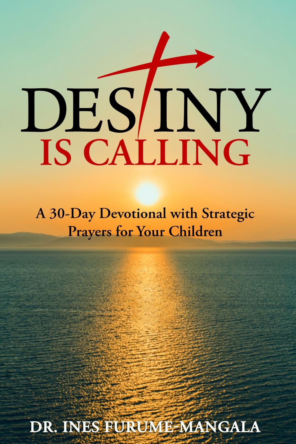 Destiny Is Calling: A 30-Day Devotional with Strategic Prayers for Your Children