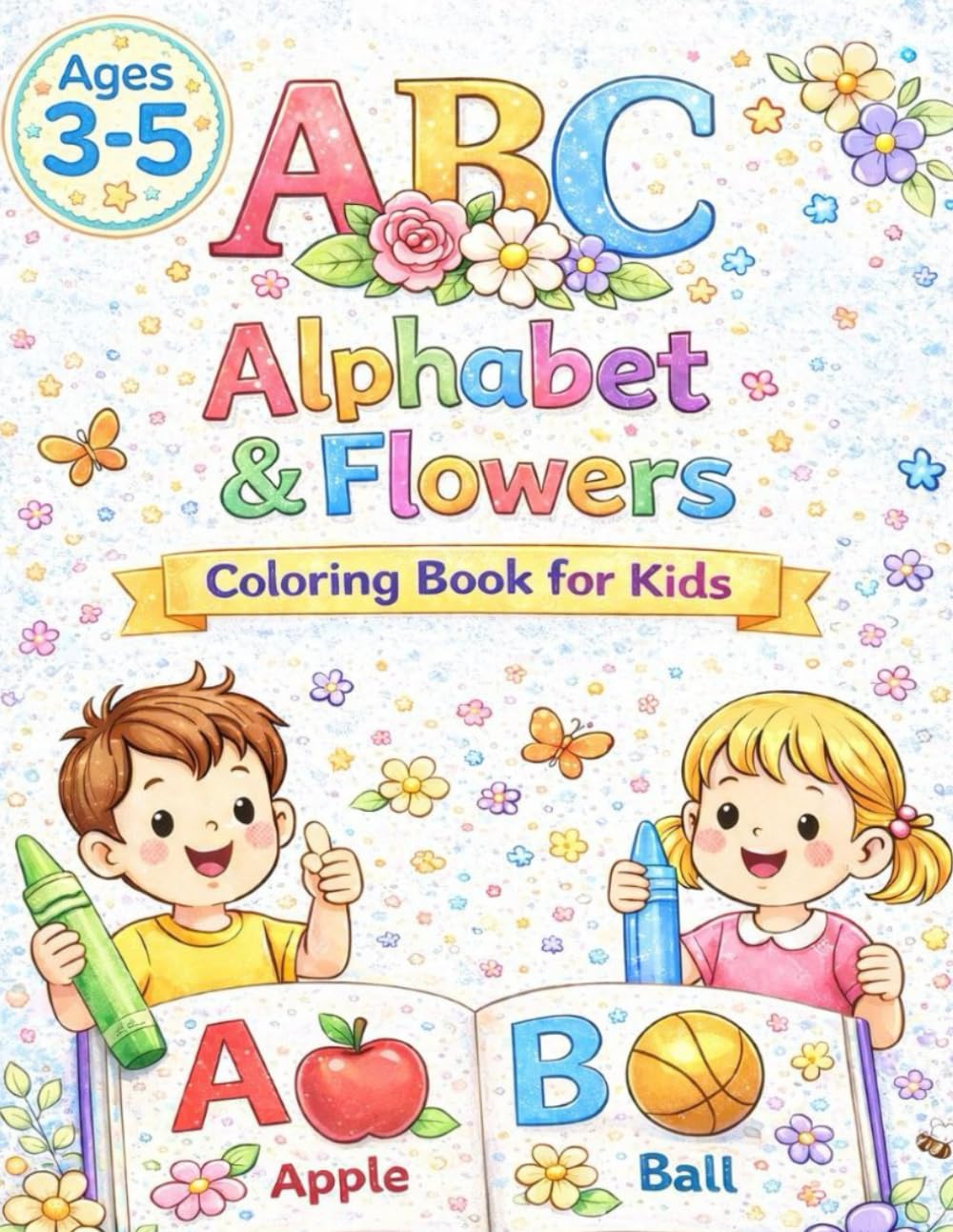 Alphabet & Flowers Coloring Book: Fun Letters & Easy Words with Pretty Flowers - Coloring Fun for Preschoolers
