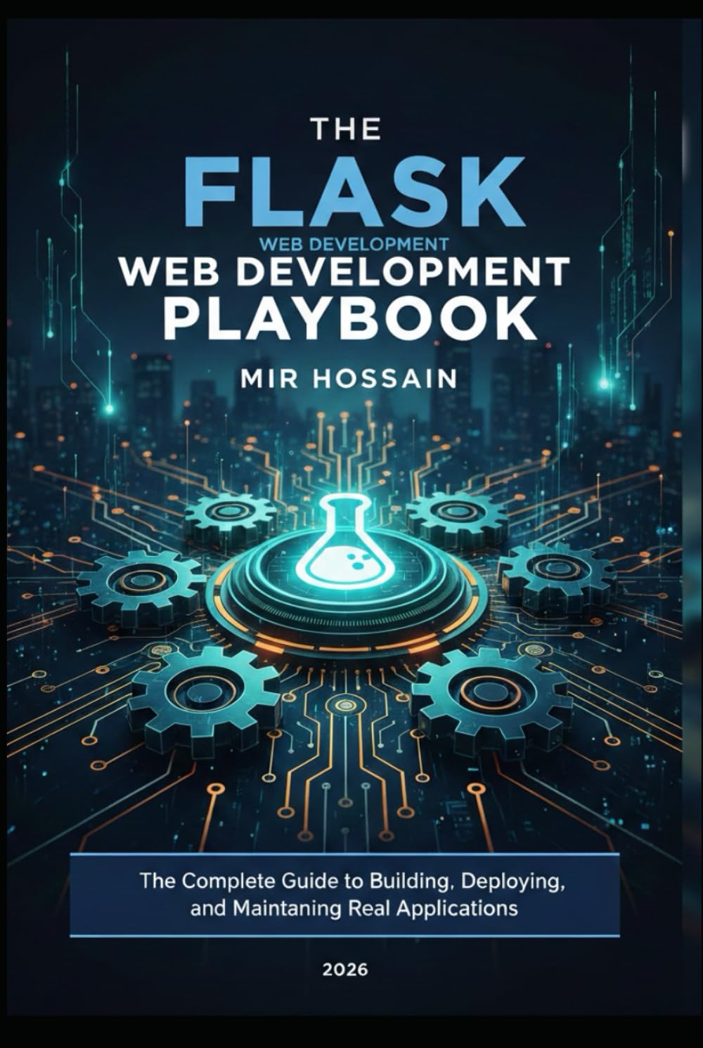 The Flask Web Development Production Playbook: The Complete Guide to Building, Deploying, and Maintaining Real Applications