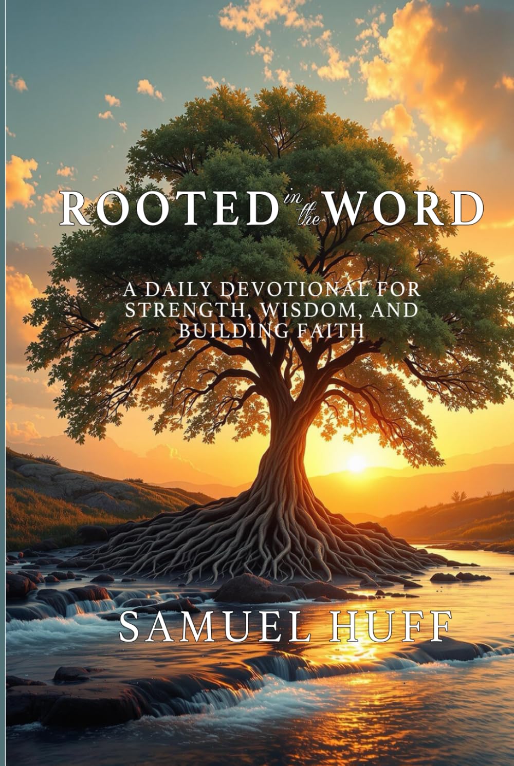 Rooted in the Word: A Daily Devotional for Strength, Wisdom, and Building Faith