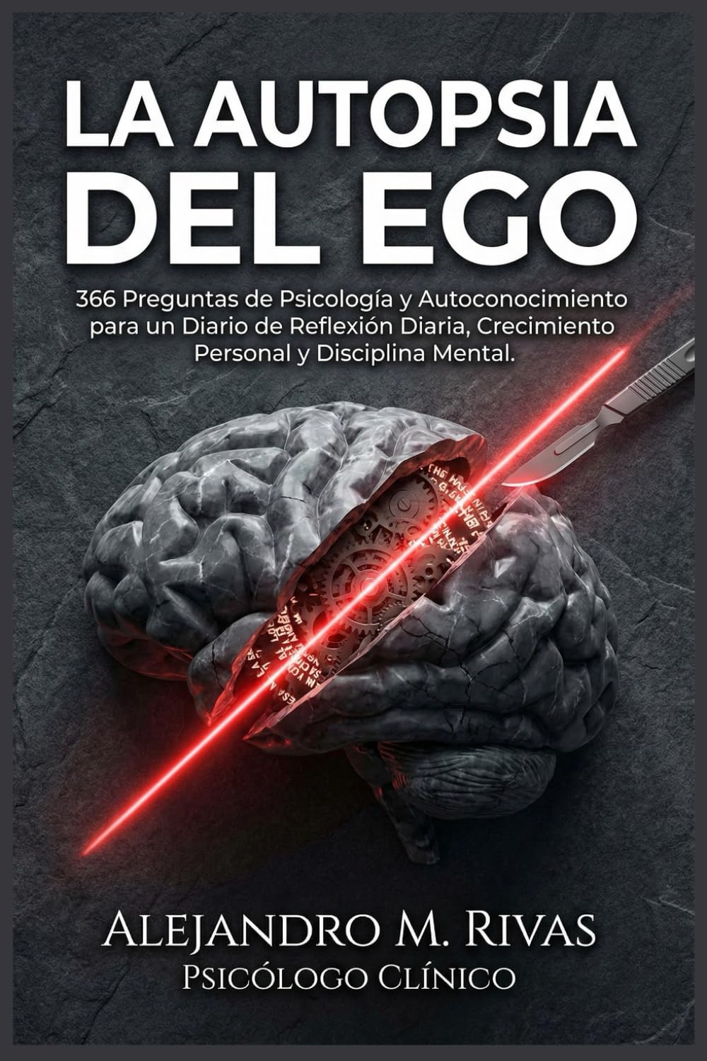 La Autopsia del Ego: 366 Preguntas de Psicología y Autoconocimiento para un Diario de Reflexión Diaria, Crecimiento Personal y Disciplina Mental.