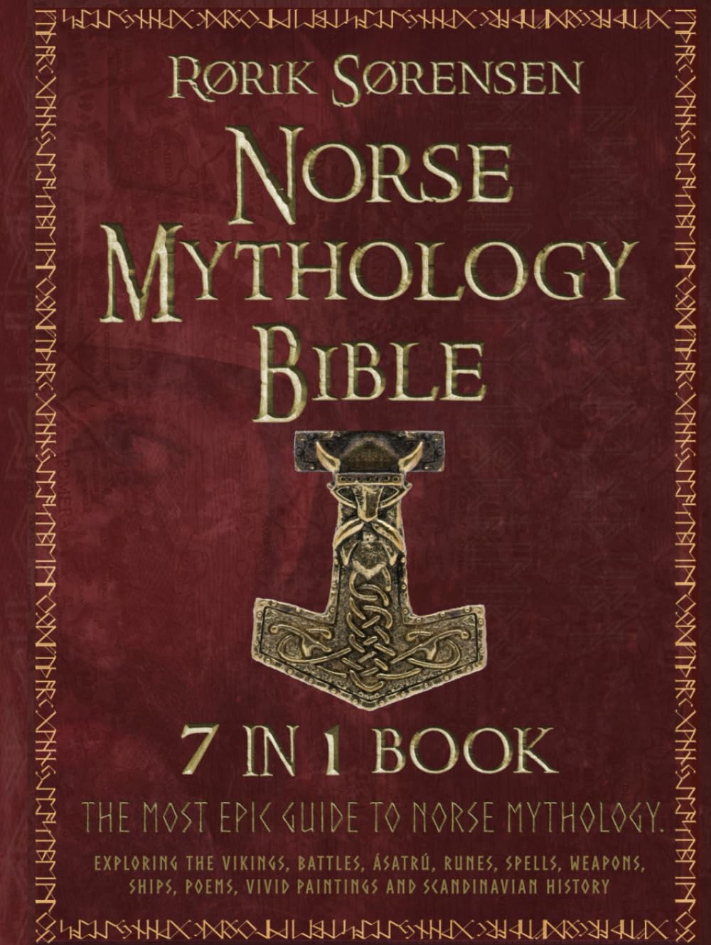 The Norse Mythology Bible: [7 in 1]: The Most Epic Guide to Norse Mythology. Exploring The Vikings, Battles, Asatru, Runes, Spells, Weapons, Ships, Poems, Vivid Paintings and Scandinavian History.