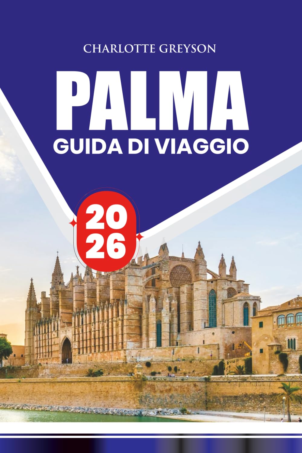 GUIDA DI VIAGGIO PALMA 2026: Consigli da Insider, Principali Attrazioni, Cucina Locale, Festival, Trasporti e Senza Stress per un'Avventura Indimenticabile