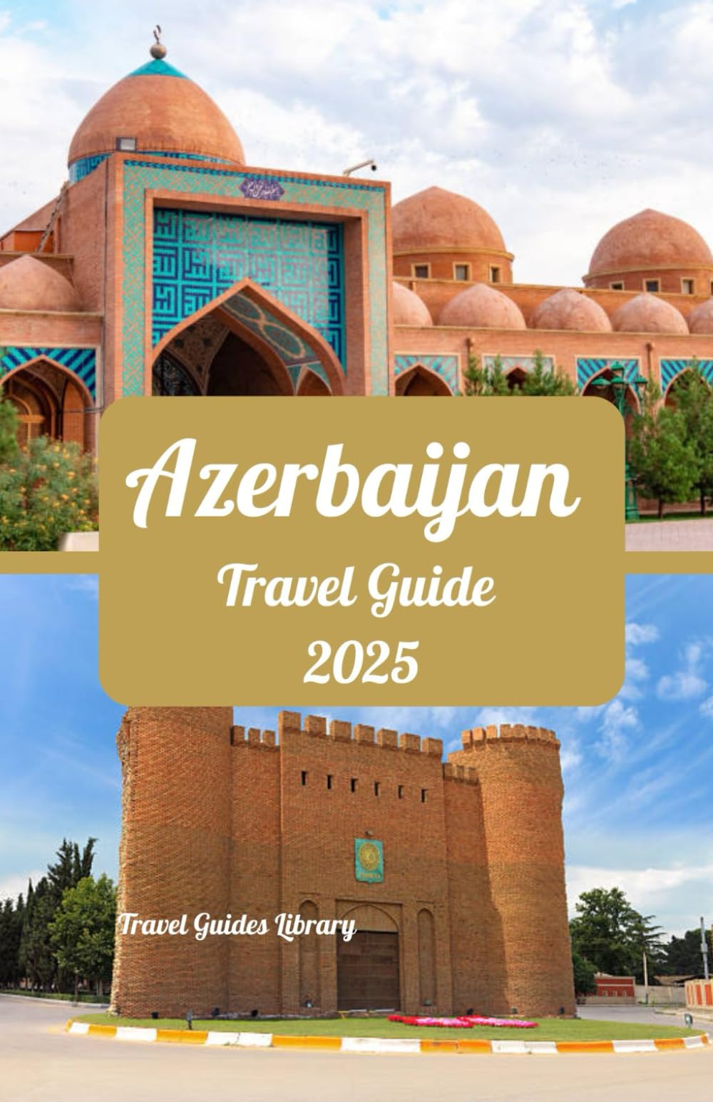 Azerbaijan Travel Guide 2025: A Journey Through Azerbaijan: Culture, Adventure, and Hidden Gems