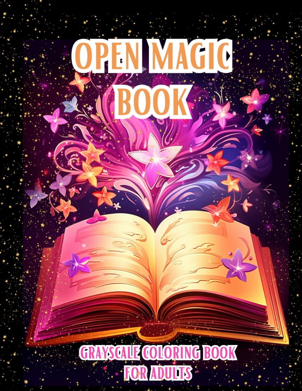 Open Magic Book. Grayscale Coloring Book For Adults: Discover The Enchanting World Of Magic And Mystery With Mythical Creatures, Fantasy Landscapes, ... Ideal Gifts, Adults, Teen, Senior.