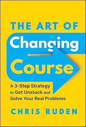 The Art of Changing Course: A 3-Step Strategy to Get Unstuck and Solve Your Real Problems-Wow! eBook