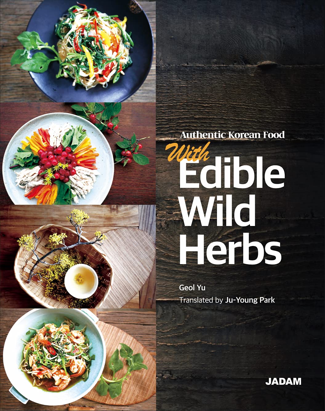 Authentic Korean Food with Edible Wild Herbs: Health dishes made with 100 wild herbs