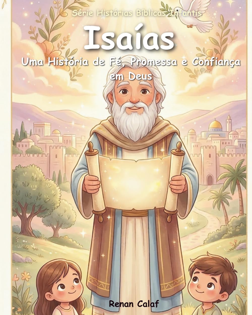 Isaías, o Profeta da Esperança: História bíblica infantil sobre esperança e fé – leitura fácil para criança