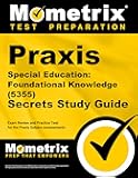 Praxis Special Education: Foundational Knowledge (5355) Secrets Study Guide: Exam Review and Practice Test for the Praxis Subject Assessments