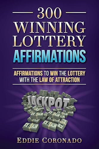 300 Winning Lottery Affirmations: Affirmations to Win the Lottery with the Law of Attraction