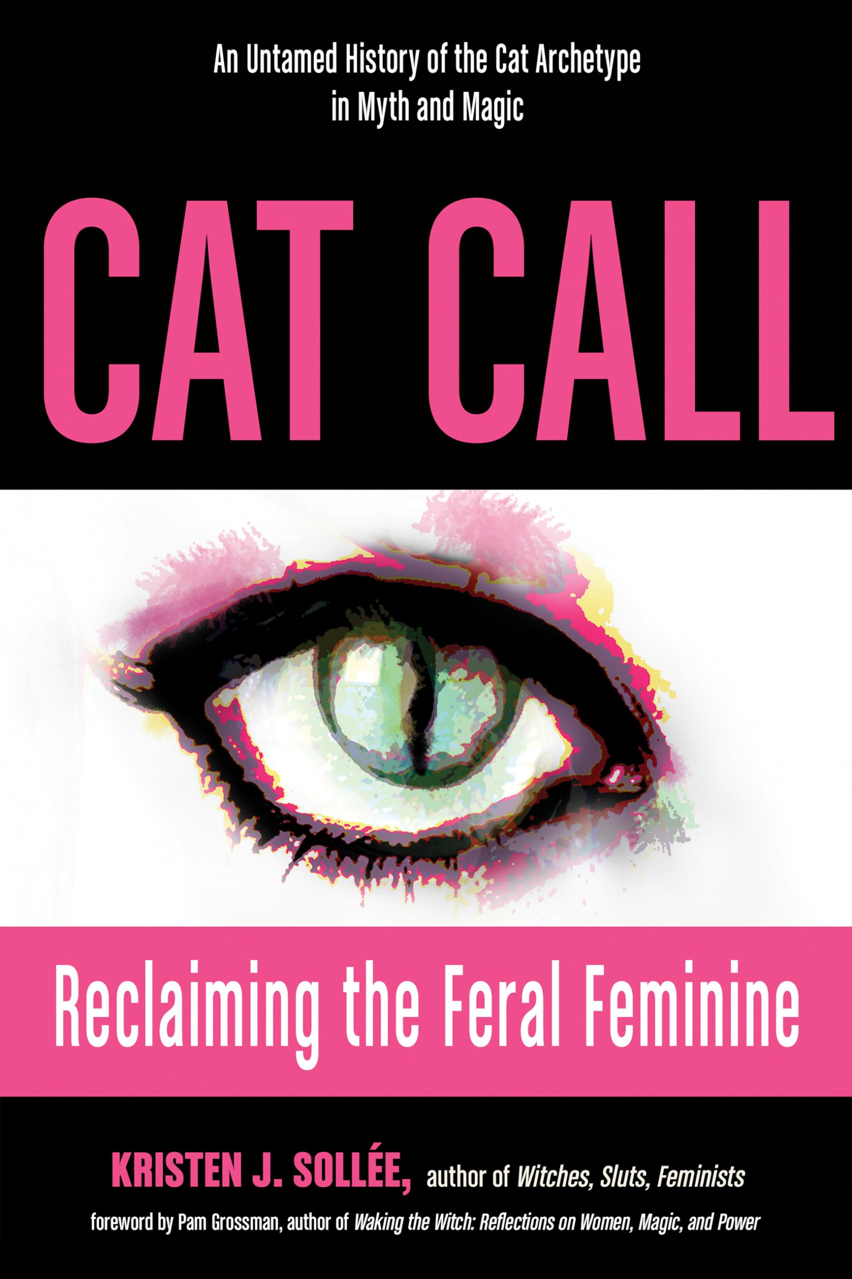 Cat Call: Reclaiming the Feral Feminine (An Untamed History of the Cat