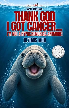 Thank God I Got Cancer...I'm Not a Hypochondriac Anymore! 10 Years Later