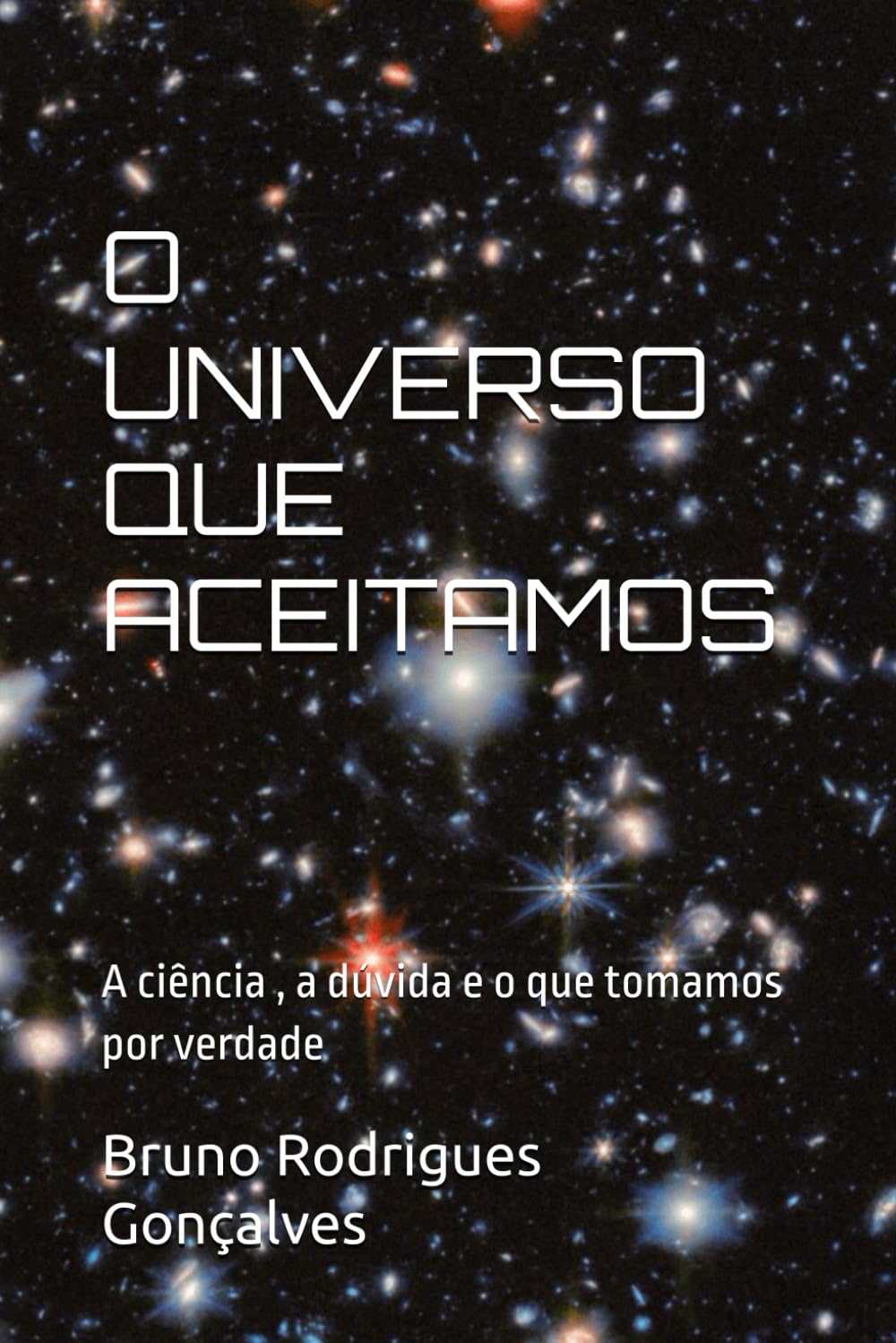 O Universo que aceitamos: A ciência , a dúvida e o que tomamos por verdade