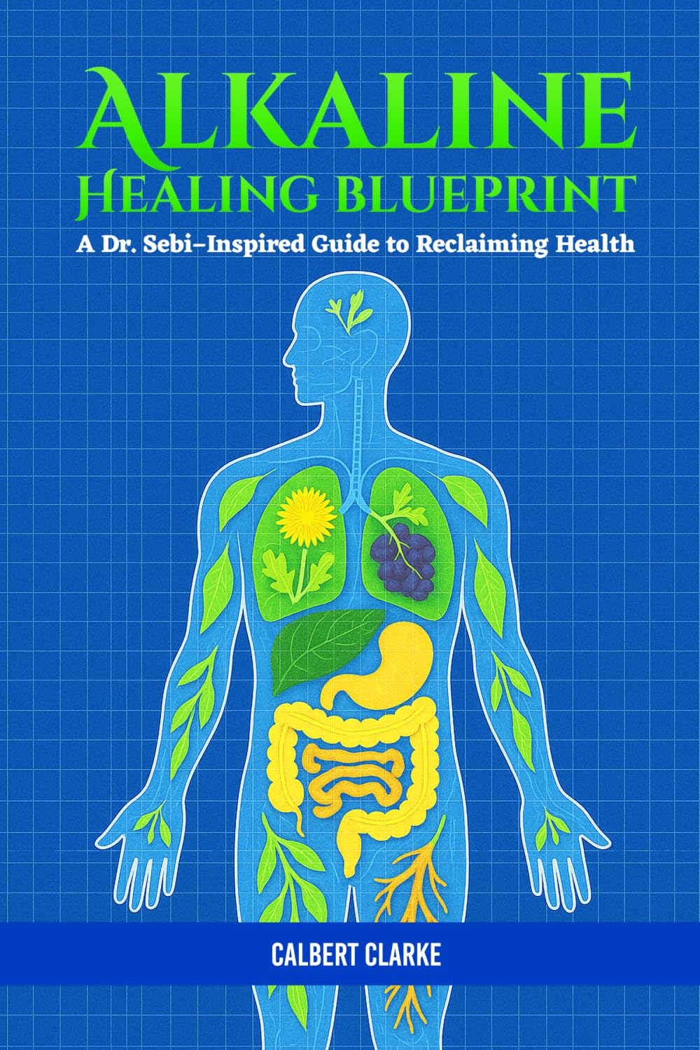The Alkaline Healing Blueprint: A Dr. Sebi-Inspired Guide to Reclaiming Health