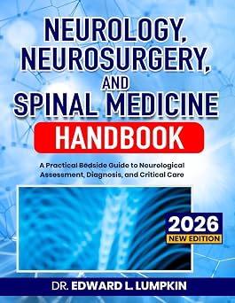 Neurology, Neurosurgery, and Spinal Medicine Handbook A Practical Bedside Guide to Neurological Assessment, Diagnosis, and Critical Care