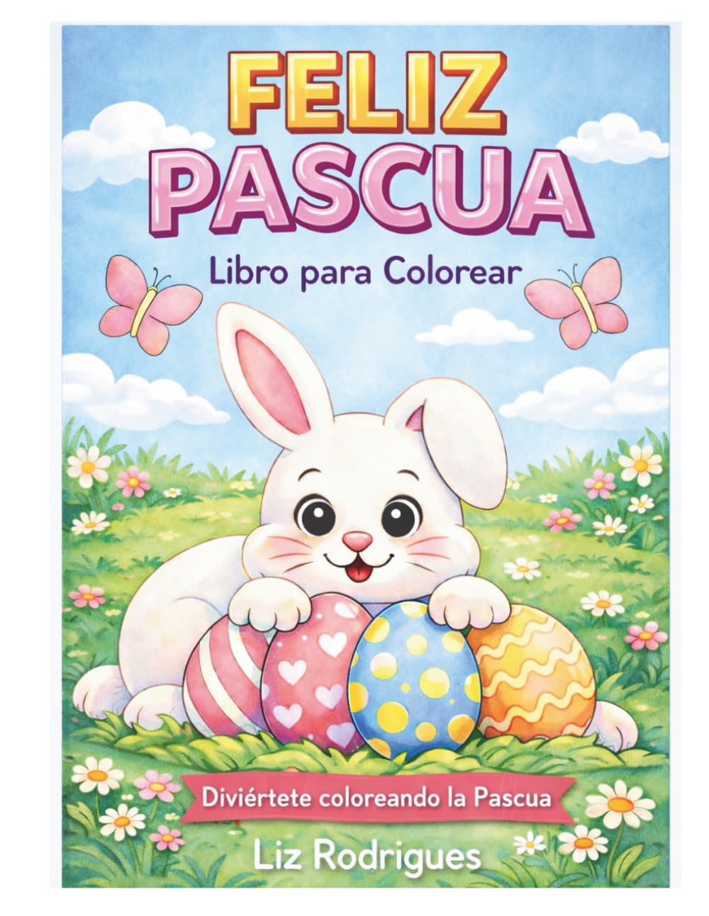 ¡Feliz Pascua!: Libro para colorear infantil con conejitos, huevos y diversión de Pascua