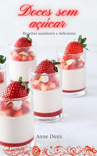 Doces sem Açúcar : Receitas saudáveis e deliciosas!