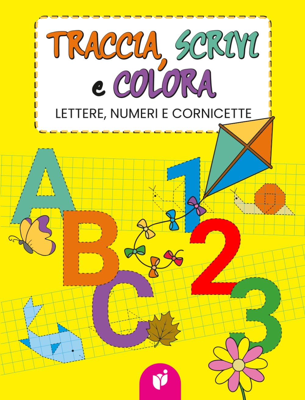 TRACCIA, SCRIVI E COLORA: Lettere, numeri e cornicette (Imparare giocando)