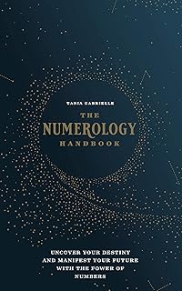 The Numerology Handbook: Uncover your Destiny and Manifest Your Future with the Power of Numbers