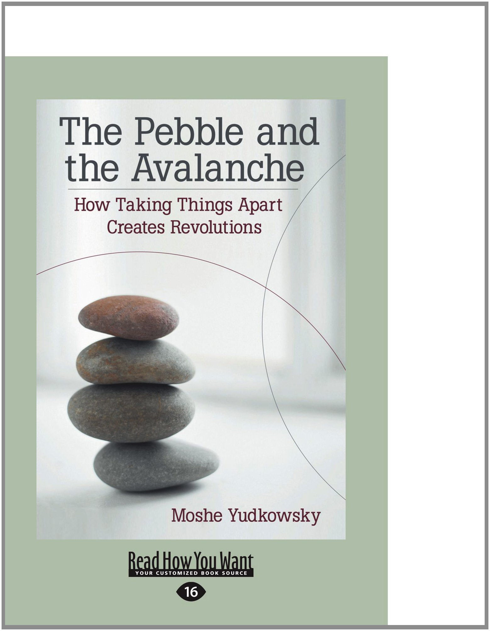 The Pebble and the Avalanche: How Taking Things Apart Creates Revolutions