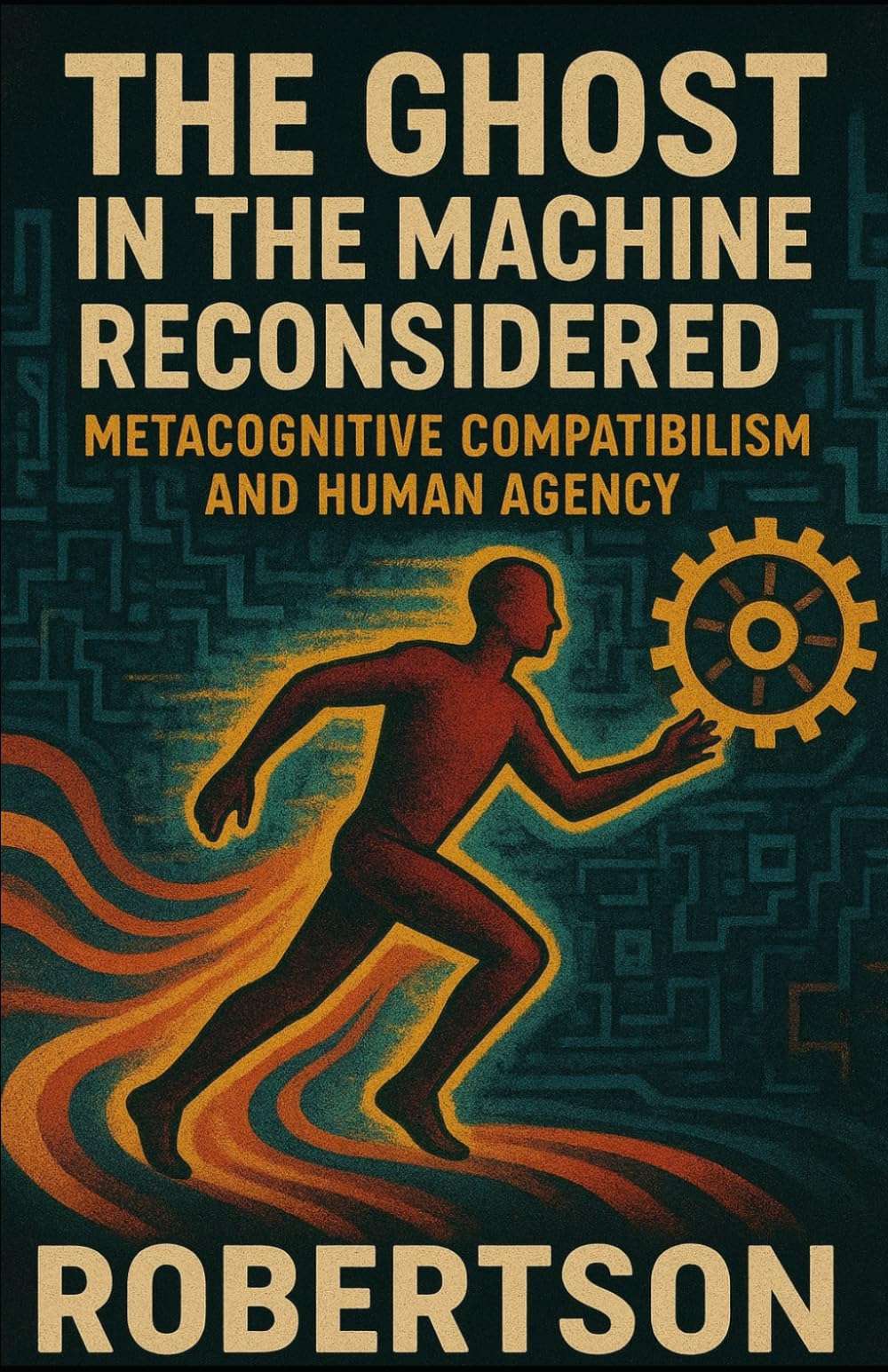 The Ghost in the Machine Reconsidered: Metacognitive Compatibilism and Human Agency